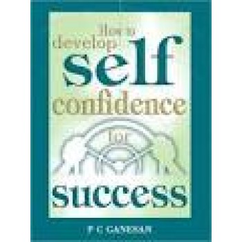 How to Develop: Self-Confidence for Success By P C Ganesan